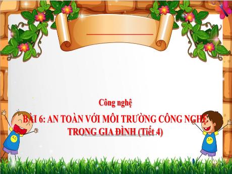 Bài giảng Công nghệ 3 (Kết nối tri thức) - Bài 6: An toàn với môi trường công nghệ trong gia đình (Tiết 4) - Năm học 2024-2025 - Trần Thị Nga