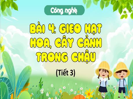 Bài giảng Công nghệ 4 (Kết nối tri thức) - Bài 4: Gieo hạt hoa, cây cảnh trong chậu (Tiết 3) - Năm học 2024-2025 - Phan Đình Khôi