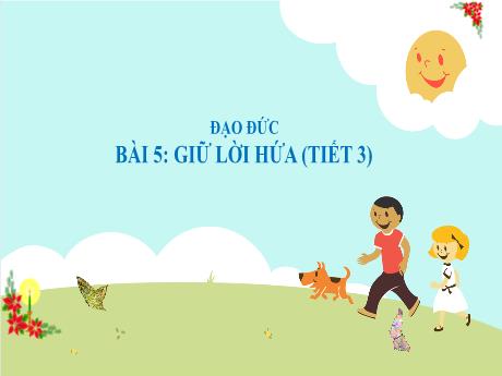 Bài giảng Đạo đức 3 (Kết nối tri thức) - Bài 5: Giữ lời hứa (Tiết 3) - Năm học 2024-2025 - Trần Thị Nga