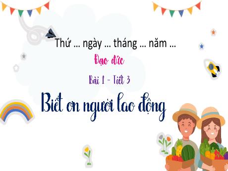Bài giảng Đạo đức 4 (Kết nối tri thức) - Bài 1: Biết ơn người lao động (Tiết 3) - Năm học 2024-2025 - Phan Đình Khôi