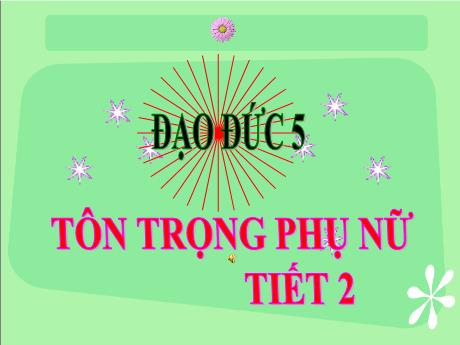 Bài giảng Đạo đức 5 - Bài: Tôn trọng phụ nữ - Năm học 2021-2022 - Phạm Thị Hương Giang