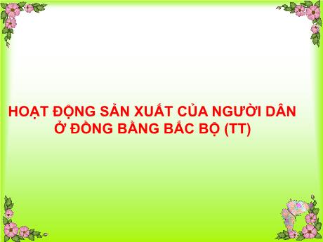 Bài giảng Địa lí 4 - Bài 14: Hoạt động sản xuất của người dân ở đồng bằng Bắc Bộ - Năm học 2022-2023 - Phạm Thị Hương Giang