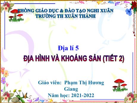 Bài giảng Địa lí 5 - Bài: Địa hình và khoáng sản (Tiết 2) - Năm học 2021-2022 - Phạm Thị Hương Giang