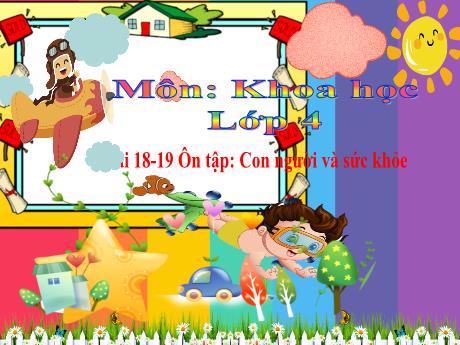 Bài giảng Khoa học 4 - Bài 18+19: Ôn tập con người và sức khỏe - Năm học 2022-2023 - Phan Đình Khôi