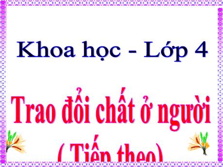 Bài giảng Khoa học 4 - Bài 3: Trao đổi chất ở người (Tiếp theo) - Năm học 2022-2023 - Phan Đình Khôi
