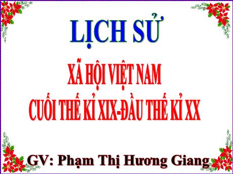 Bài giảng Lịch sử 5 - Bài: Xã hội Việt Nam cuối thế kỉ XIX-đầu thế kỉ XX - Năm học 2021-2022 - Phạm Thị Hương Giang