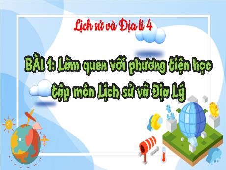 Bài giảng Lịch sử và Địa lí 4 (Kết nối tri thức) - Bài 1: Làm quen với phương tiện học tập môn Lịch sử và Địa lí - Năm học 2023-2024 - Phạm Thị Hương Giang