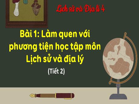 Bài giảng Lịch sử và Địa lí 4 (Kết nối tri thức) - Bài 1: Làm quen với phương tiện học tập (Tiết 2) - Năm học 2024-2025 - Phạm Thị Hương Giang
