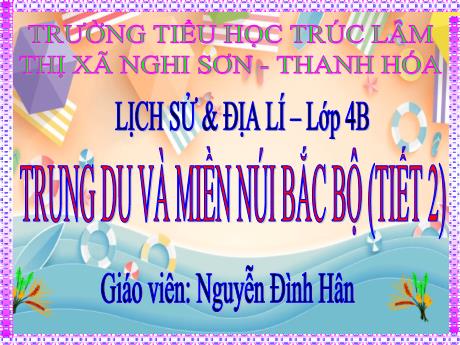 Bài giảng Lịch sử và Địa lí 4 (Kết nối tri thức) - Bài 4: Trung du và Miền núi Bắc Bộ (Tiết 2) - Năm học 2023-2024 - Nguyễn Đình Hân