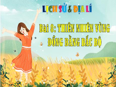 Bài giảng Lịch sử và Địa lí 4 (Kết nối tri thức) - Bài 8: Thiên nhiên vùng Đồng bằng Bắc Bộ - Năm học 2024-2025 - Phan Đình Khôi