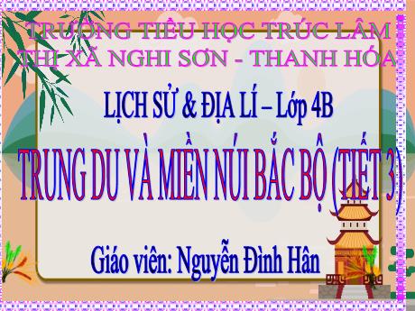 Bài giảng Lịch sử và Địa lí 4 (Kết nối tri thức) - Bài 8: Trung du và miền núi Bắc Bộ (Tiết 3) - Năm học 2023-2024 - Nguyễn Đình Hân
