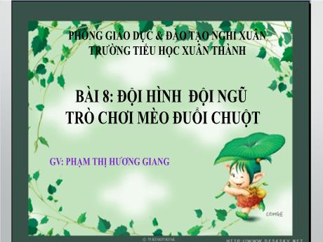 Bài giảng Thể dục 5 - Bài 8: Đội hình đội ngũ. Trò chơi mèo đuổi chuột - Năm học 2021-2022 - Phạm Thị Hương Giang