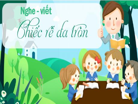 Bài giảng Tiếng Việt 2 (Kết nối tri thức) - Bài (Nghe viết): Chiếc rễ đa tròn - Năm học 2022-2023 - Dương Thị Nga