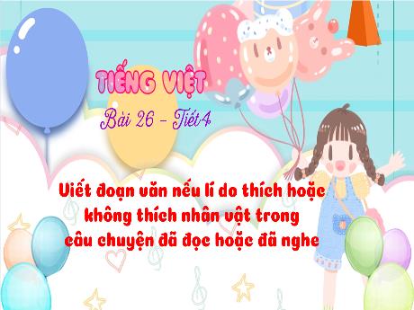 Bài giảng Tiếng Việt 3 (Kết nối tri thức) - Bài 26: Viết đoạn văn nêu lí do thích hoặc không thích nhân vật trong câu chuyện đã học hoặc đã nghe - Năm học 2024-2025 - Trần Thị Nga