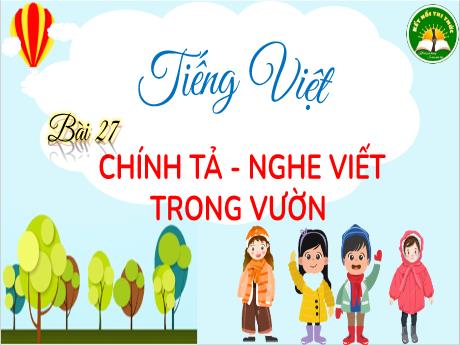 Bài giảng Tiếng Việt 3 (Kết nối tri thức) - Bài 27 (Nghe viết): Trong vườn - Năm học 2024-2025 - Trần Thị Nga