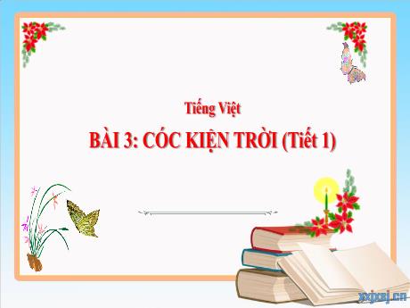 Bài giảng Tiếng Việt 3 (Kết nối tri thức) - Bài 3: Có kiện trời (Tiết 1) - Năm học 2024-2025 - Trần Thị Nga