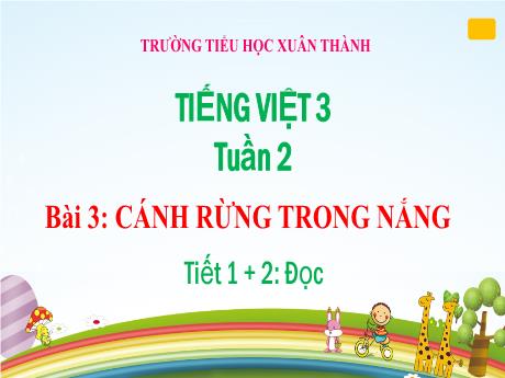 Bài giảng Tiếng Việt 3 (Kết nối tri thức) - Bài 3 (Đọc): Cánh rừng trong nắng (Tiết 1+2) - Năm học 2024-2025 - Trần Thị Nga