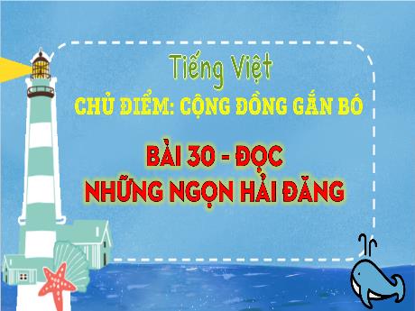 Bài giảng Tiếng Việt 3 (Kết nối tri thức) - Bài 30 (Đọc): Những ngọn Hải Đăng - Năm học 2024-2025 - Trần Thị Nga