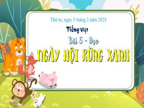 Bài giảng Tiếng Việt 3 (Kết nối tri thức) - Bài 5 (Đọc): Ngày hội rừng xanh - Năm học 2024-2025 - Trần Thị Nga