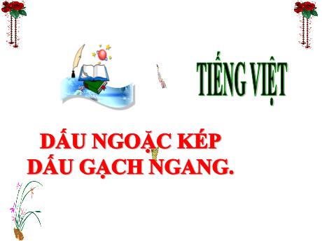 Bài giảng Tiếng Việt 3 (Kết nối tri thức) - Bài: Dấu ngoặc kép. Dấu gạch ngang - Năm học 2024-2025 - Trần Thị Nga
