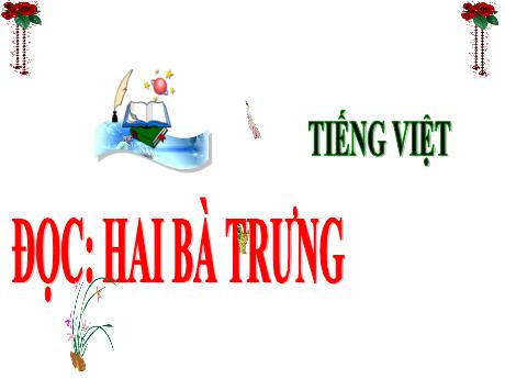 Bài giảng Tiếng Việt 3 (Kết nối tri thức) - Bài (Đọc): Hai Bà Trưng - Năm học 2024-2025 - Trần Thị Nga