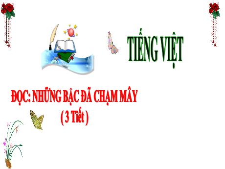 Bài giảng Tiếng Việt 3 (Kết nối tri thức) - Bài (Đọc): Những bậc đá chạm mây - Năm học 2024-2025 - Trần Thị Nga