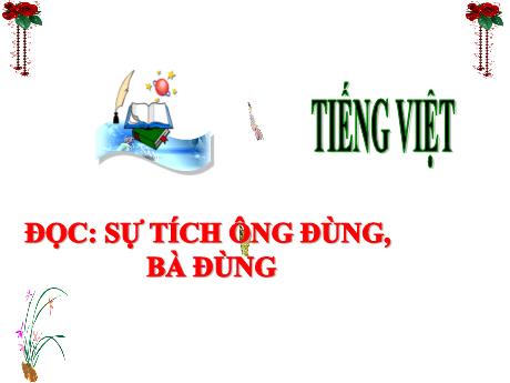 Bài giảng Tiếng Việt 3 (Kết nối tri thức) - Bài (Đọc): Sự tích ông Đùng, bà Đùng - Năm học 2024-2025 - Trần Thị Nga