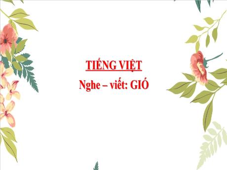Bài giảng Tiếng Việt 3 (Kết nối tri thức) - Bài (Nghe viết): Gió - Năm học 2024-2025 - Trần Thị Nga
