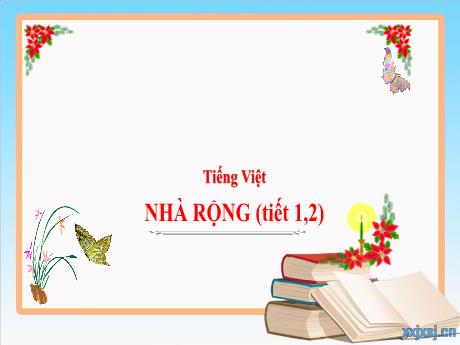 Bài giảng Tiếng Việt 3 (Kết nối tri thức) - Bài: Nhà rộng (Tiết 1+2) - Năm học 2024-2025 - Trần Thị Nga