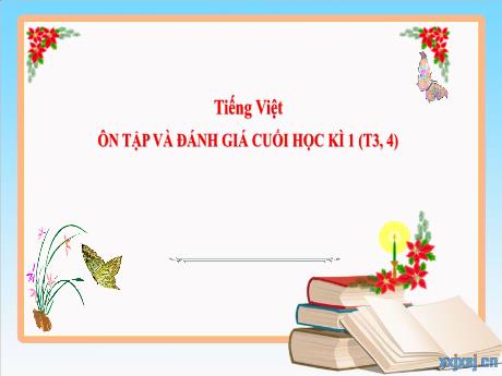 Bài giảng Tiếng Việt 3 (Kết nối tri thức) - Bài: Ôn tập và đánh giá cuối học kì 1 (Tiết 3+4) - Năm học 2024-2025 - Trần Thị Nga