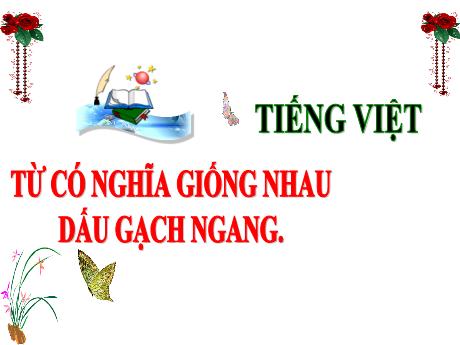 Bài giảng Tiếng Việt 3 (Kết nối tri thức) - Bài: Từ có nghĩa giống nhau. Dấu gạch ngang - Năm học 2024-2025 - Trần Thị Nga