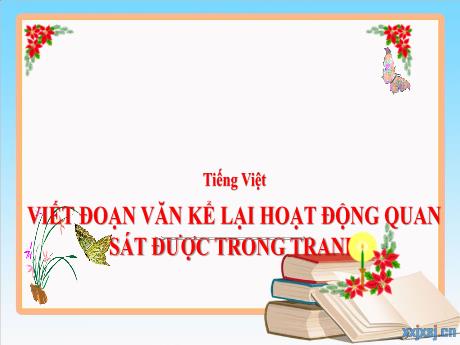 Bài giảng Tiếng Việt 3 (Kết nối tri thức) - Bài: Viết đoạn văn kể lại hoạt động quan sát được trong tranh - Năm học 2024-2025 - Trần Thị Nga