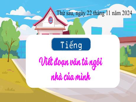 Bài giảng Tiếng Việt 3 (Kết nối tri thức) - Bài: Viết đoạn văn tả ngôi nhà của mình - Năm học 2024-2025 - Trần Thị Nga