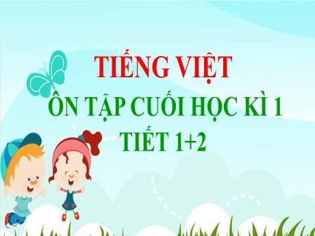 Bài giảng Tiếng Việt 3 (Kết nối tri thức) - Chủ đề 7 - Bài: Ôn tập cuối học kì 1 (Tiết 1+2) - Năm học 2024-2025 - Trần Thị Nga