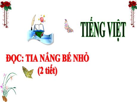 Bài giảng Tiếng Việt 3 (Kết nối tri thức) - Tuần 12 - Bài (Đọc): Tia nắng bé nhỏ - Trần Thị Nga