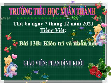 Bài giảng Tiếng Việt 4 - Bài 13: Kiên trì và nhẫn nại - Năm học 2021-2022 - Phan Đình Khôi