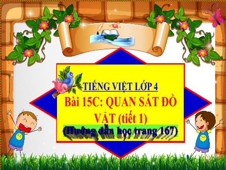 Bài giảng Tiếng Việt 4 - Bài 15: Quan sát đồ vật (Tiết 1) - Năm học 2022-2023 - Đoàn Thị Thúy