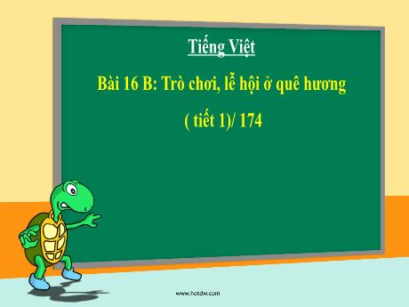 Bài giảng Tiếng Việt 4 - Bài 16 (Tập đọc): Trò chơi, lễ hội ở quê hương (Tiết 1) - Năm học 2021-2022 - Phan Đình Khôi