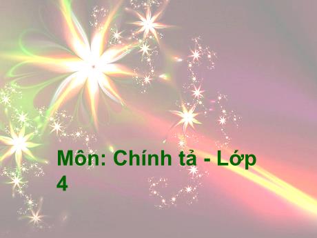 Bài giảng Tiếng Việt 4 - Bài (Chính tả): Cha đẻ của chiếc lốp xe - Năm học 2022-2023 - Phạm Thị Hương Giang
