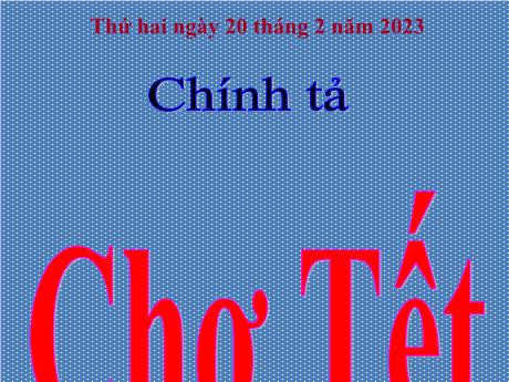 Bài giảng Tiếng Việt 4 - Bài (Chính tả): Chợ tết - Năm học 2022-2023 - Phan Đình Khôi