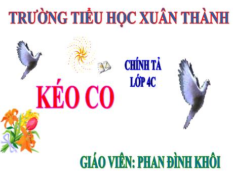 Bài giảng Tiếng Việt 4 - Bài (Chính tả): Kéo co - Năm học 2022-2023 - Phan Đình Khôi