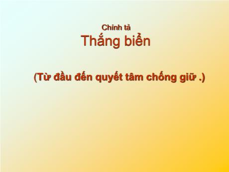 Bài giảng Tiếng Việt 4 - Bài (Chính tả): Thắng biển - Năm học 2022-2023 - Phạm Thị Hương Giang