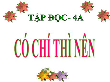 Bài giảng Tiếng Việt 4 - Bài (Kể chuyện): Có chí thì nên - Năm học 2021-2022 - Phan Đình Khôi