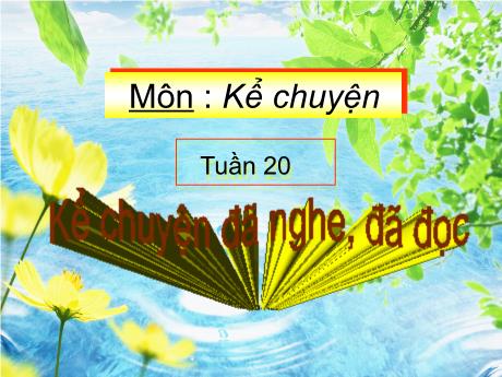 Bài giảng Tiếng Việt 4 - Bài (Kể chuyện): Kể chuyện đã nghe đã đọc - Năm học 2022-2023 - Phạm Thị Hương Giang