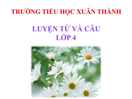 Bài giảng Tiếng Việt 4 - Bài (Luyện từ và câu): Động từ - Năm học 2021-2022 - Phan Đình Khôi