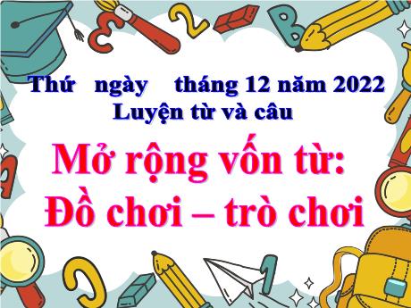 Bài giảng Tiếng Việt 4 - Bài (Luyện từ và câu): Mở rộng vốn từ Đồ chơi, trò chơi - Năm học 2022-2023 - Phan Đình Khôi