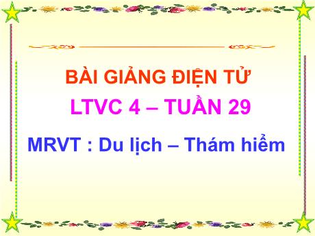 Bài giảng Tiếng Việt 4 - Bài (Luyện từ và câu): Mở rộng vốn từ Du lịch, thám hiểm