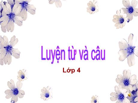 Bài giảng Tiếng Việt 4 - Bài (Luyện từ và câu): Mở rộng vốn từ Lạc quan và yêu đời