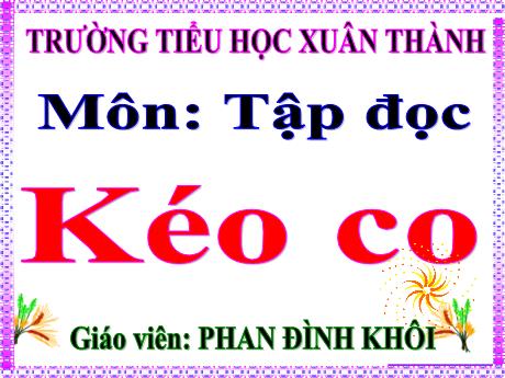 Bài giảng Tiếng Việt 4 - Bài (Tập đọc): Kéo co - Năm học 2022-2023 - Đoàn Thị Thúy