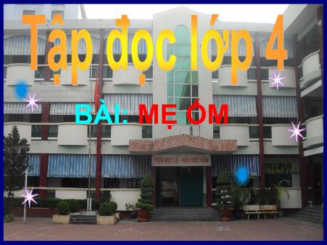 Bài giảng Tiếng Việt 4 - Bài (Tập đọc): Mẹ ốm - Phạm Thị Hương Giang